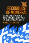 The Reconquest of Montreal : Language Policy and Social Change in a Bilingual City - Book