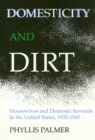 Domesticity and Dirt : Housewives and Domestic Servants in the United States, 1920-1945 - Book