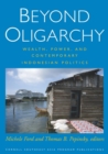 Beyond Oligarchy : Wealth, Power, and Contemporary Indonesian Politics - Book