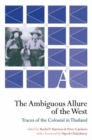 The Ambiguous Allure of the West : Traces of the Colonial in Thailand - Book