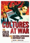 Cultures at War : The Cold War and Cultural Expression in Southeast Asia - Book