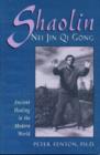 Shaolin Nei Jin Qi Gong : Ancient Healing in the Modern World - Book