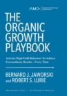 The Organic Growth Playbook : Activate High-Yield Behaviors To Achieve Extraordinary Results-Every Time - Book
