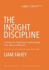 The Insight Discipline : Crafting New Marketplace Understanding That Makes A Difference - Book