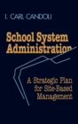 School System Administration : A Strategic Plan for Site-Based Management - Book
