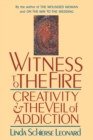 Witness to the Fire : Creativity and the Veil of Addiction - Book
