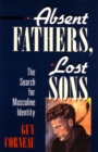 Absent Fathers, Lost Sons : The Search for Masculine Identity - Book
