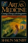 Art as Medicine : Creating a Therapy of the Imagination - Book