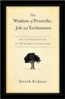 The Wisdom of Proverbs, Job and Ecclesiastes - Book