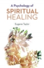 A PSYCHOLOGY OF SPIRITUAL HEALING - eBook