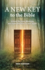 A New Key to the Bible : Unlock Its Inner Meaning and Open the Door to Your Spirit - HENDERSON BRUCE HENDERSON