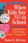 When Kids Say No to School : Helping Children at Risk of Failure, Refusal, or Dropping Out - Book