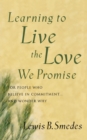 Learning to Live the Love We Promise : For People Who Believe in Commitment...and Wonder Why - Book