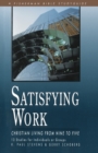 Satisfying Work: Christian Living from Nine to Five : 13 Studies - Book