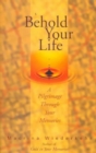Behold Your Life : A Pilgrimage through Your Memories - Book