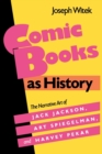 Comic Books as History : The Narrative Art of Jack Jackson, Art Spiegelman, and Harvey Pekar - Book