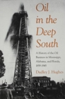 Oil in the Deep South : A History of the Oil Business in Mississippi, Alabama, and Florida, 1859a "1945 - Book