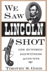 We Saw Lincoln Shot : One Hundred Eyewitness Accounts - Book
