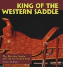 King of the Western Saddle : The Sheridan Saddle and the Art of Don King - Book