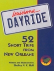 Louisiana Dayride : Fifty-two Short Trips from New Orleans - Book