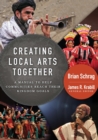 Creating Local Arts Together : A Manual to Help Communities Reach Their Kingdom Goals - Book