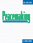 Peacemaking: : Resolving Conflict, Restoring and Building Harmony in Relationships - eBook