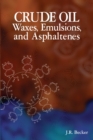 Crude Oil Waxes, Emulsions, and Asphaltenes - Book