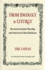 From Ideology to Liturgy : Reconstructionist worship and American liberal Judaism - eBook