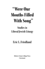 Were Our Mouths Filled With Song : Studies in Liberal Jewish Liturgy - eBook