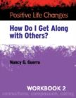 Positive Life Changes, Workbook 2 : How Do I Get Along with Others? - Book