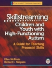 Skillstreaming Children and Youth with High-Functioning Autism : A Guide for Teaching Prosocial Skills - Book
