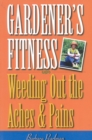 Gardener's Fitness : Weeding Out the Aches and Pains - Book
