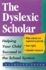 The Dyslexic Scholar : Helping Your Child Achieve Academic Success - Book