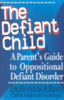 The Defiant Child : A Parent's Guide to Oppositional Defiant Disorder - Book