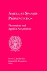 American Spanish Pronunciation : Theoretical and Applied Perspectives - Book