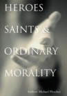 Heroes, Saints, and Ordinary Morality - Book