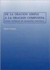 De la oracion simple a la oracion compuesta : Curso superior de gramatica espanola - Book