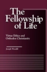 The Fellowship of Life : Virtue Ethics and Orthodox Christianity - Book