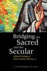 Bridging the Sacred and the Secular : Selected Writings of John Courtney Murray - Book