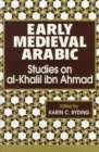 Early Medieval Arabic : Studies on Al-Khalil Ibn Ahmad - Book