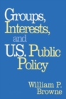 Groups, Interests, and U.S. Public Policy - Book