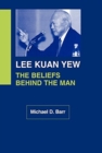 Lee Kuan Yew : The Beliefs behind the Man - Book