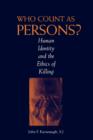 Who Count as Persons? : Human Identity and the Ethics of Killing - Book