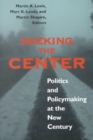 Seeking the Center : Politics and Policymaking at the New Century - Book