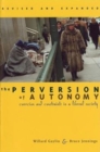 The Perversion of Autonomy : Coercion and Constraints in a Liberal Society, Revised and Expanded Edition - Book