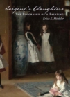 Sargent's Daughters : Biography of a Painting - Book