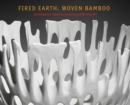 Fired Earth, Woven Bamboo : Contemporary Japanese Ceramics and Bamboo Art - Book