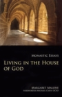 Living in the House of God : Monastic Essays - Book