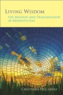 Living Wisdom : The Mission and Transmission of Monasticism - Book