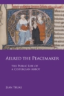 Aelred the Peacemaker : The Public Life of a Cistercian Abbot - Book